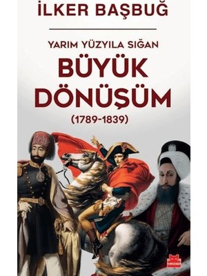 tp Yarım Yüzyıla Sığan Büyük Dönüşüm (1789-1839)