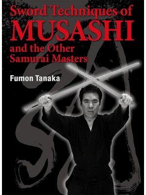 Sword Techniques Of Musashi And The Other Samurai Masters