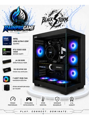 Rainpro Blackstorm Intel Core Ultra 5-225F 64 GB Ddr5 512 GB Nvme SSD RTX5060 8gb 145W Windows 11 Pro 7 Rgb Fanlı Siyah Akvaryum Kasa Oyuncu Bilgisayarı BLACKSTORMRNP09