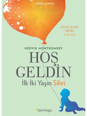 Domingo Yayınevi Hoş Geldin: İlk İki Yaşın Sihri Hedvig Montgomery - Domingo Yayıncılık 208 Sayfa Türkçe Kitap