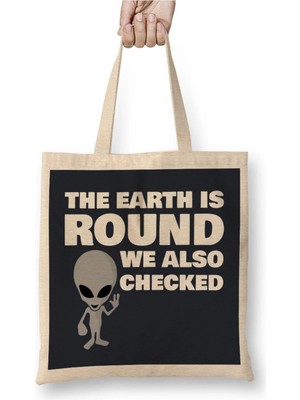 Dekado Aliens The Earth Is Round We Also Checked Flat Earth Bez Çanta Uzun Saplı