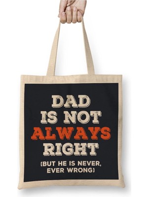 Dekado Fathers Day Dad Is Not Always Right But Never Wrong Bez Çanta Uzun Saplı