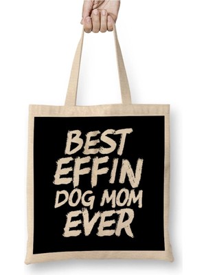 Dekado Best Effin Dog Mom Ever Cute & Funny Doggy Parents Bez Çanta Uzun Saplı