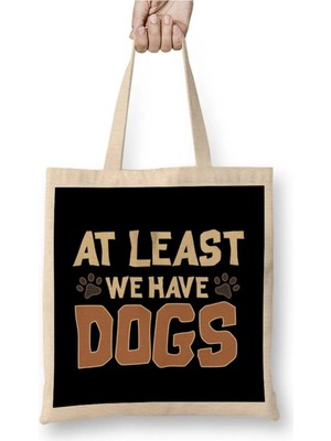 Dekado At Least We Have Dogs Funny Puppy Owners Bez Çanta Uzun Saplı
