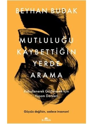 Kronik Kitap Mutluluğu Kaybettiğin Yerde Arama