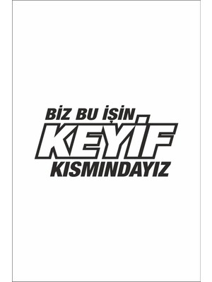 UAStudio Biz Bu Işin Keyif Kısmındayız Oto Motor Laptop Duvar Folyo Sticker 40 x 56 cm