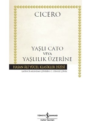 İş Bankası Kültür Yayınları Cicero Yaşlı Cato veya Yaşlılık Üzerine Kitabı 2017 Yayın Tarihli Türkçe Eser
