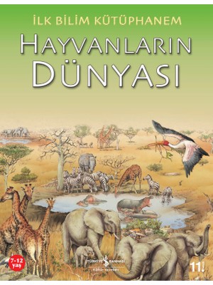 İş Bankası Kültür Yayınları İlk Bilim Kütüphanem - Hayvanların Dünyası Kolektif 6 - 8 Yaş İçin Eğlenceli Bilim Kitabı
