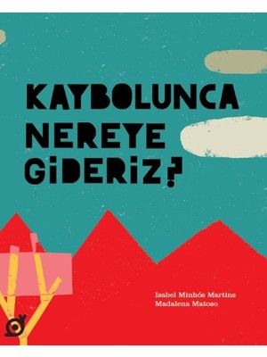 Koç Üniversitesi Yayınları Kaybolunca Nereye Gideriz? - Isabel Minhós Martins