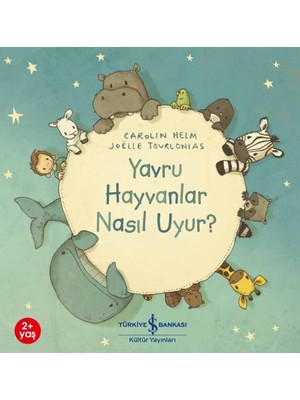 İş Bankası Kültür Yayınları Yavru Hayvanlar Nasıl Uyur? - Carolin Helm