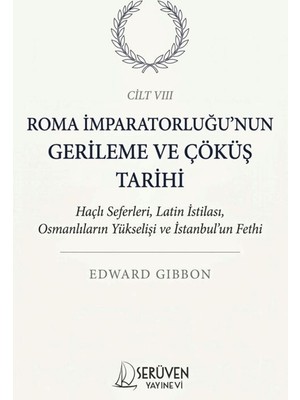 Serüven Yayınevi Roma Imparatorluğu’nun Gerileme ve Çöküş Tarihi Sekizinci Cilt
