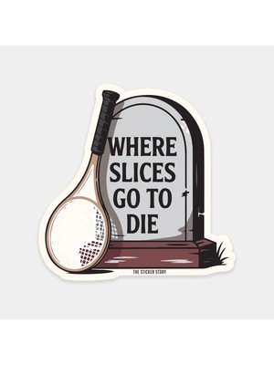 Where Slices Go To Die Sticker