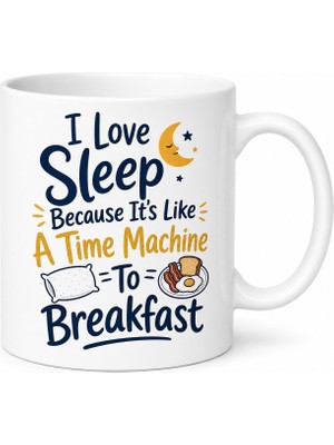 Tupya Gift I Love Sleep Time Machine To Breakfast Yazılı Kupa Bardak Komik Hediye