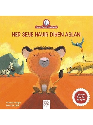 1001 Çiçek Kitaplar Arkadaş Yayınevi Her Şeye Hayır Diyen Aslan - Christine Beigel 0 - 2 Yaş Masal & Öykü