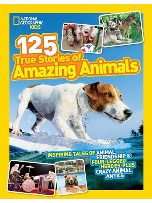 Hd Group Geographic Kids 125 Stories Of Amazing Animals: Inspiring Of Friendship & Four-Legged Heroes, Plus Crazy Antics