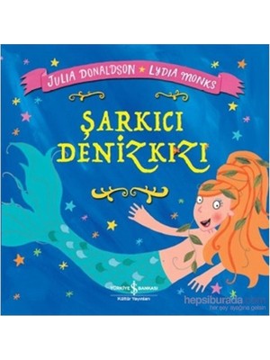 İş Bankası Kültür Yayınları Julia Donaldson'ın Şarkıcı Denizkızı Masal & Öykü 3-6 Yaş İçin Ciltsiz 32 Sayfa Türkçe
