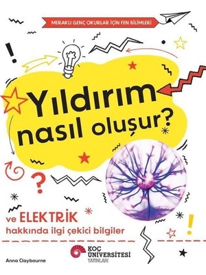 Koç Üniversitesi Yayınları Yıldırım Nasıl Oluşur? ve Elektrik Hakkında Ilgi Çekici Bilgiler - Anna Claybourne