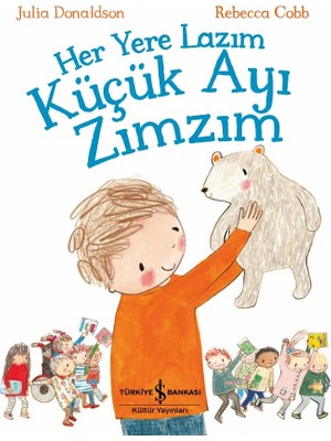 İş Bankası Kültür Yayınları Her Yere Lazım Küçük Ayı Zımzım - Julia Donaldson Masal & Öykü 3-6 Yaş