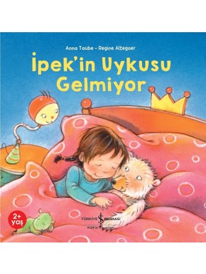 İş Bankası Kültür Yayınları İpek’in Uykusu Gelmiyor - Anna Taube 2+ Yaş Okul Öncesi Eğitici Kitap Ciltsiz 16 Sayfa Türkçe