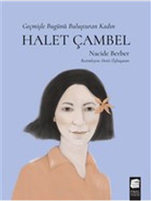 Mabelme Store Halet Çambel - Geçmişle Bugünü Buluşturan Kadın