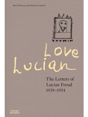 Thames & Hudson Love Lucian The Letters Of Lucian Freud 1939–1954