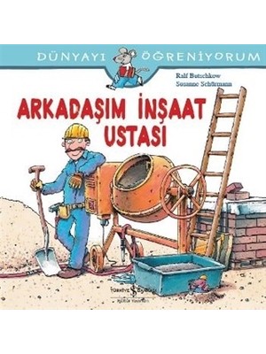 İş Bankası Kültür Yayınları Arkadaşım İnşaat Ustası - Ralf Butschkow Eğitici Kitap 24 Sayfa Okul Öncesi Çocuklar İçin
