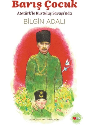 Can Çocuk Yayınları Barış Çocuk - Atatürk’le Kurtuluş Savaşı’nda - Bilgin Adalı