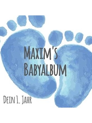 Nacario Maxim's Babyalbum - Dein 1. Jahr: Babyalbum Zum Ausfüllen - Baby Tagebuch Und Erinnerungsalbum Für