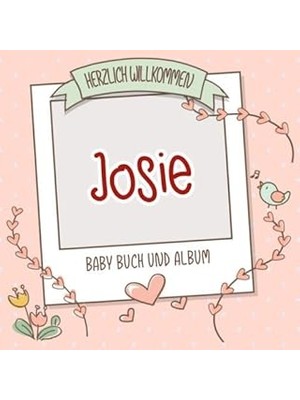 Nacario Herzlich Willkommen Josie - Baby Buch Und Album: Personalisiertes Babybuch Und Babyalbum, Geschenk