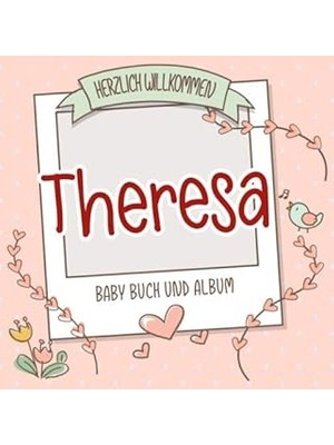 Nacario Herzlich Willkommen Theresa - Baby Buch Und Album: Personalisiertes Babybuch Und Babyalbum, Geschen