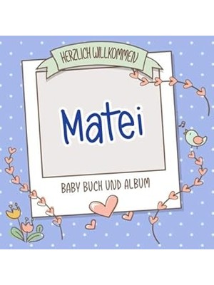 Nacario Herzlich Willkommen Matei - Baby Buch Und Album: Personalisiertes Babybuch Und Babyalbum, Geschenk