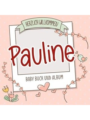 Nacario Herzlich Willkommen Pauline - Baby Buch Und Album: Personalisiertes Babybuch Und Babyalbum, Geschen