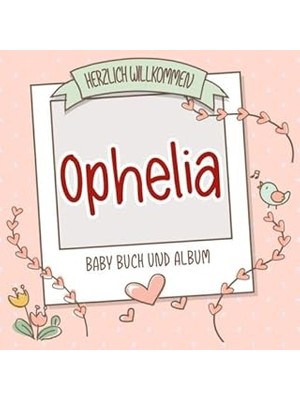 Nacario Herzlich Willkommen Ophelia - Baby Buch Und Album: Personalisiertes Babybuch Und Babyalbum, Geschen