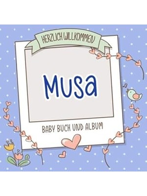 Nacario Herzlich Willkommen Musa - Baby Buch Und Album: Personalisiertes Babybuch Und Babyalbum, Geschenk Z
