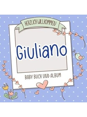 Nacario Herzlich Willkommen Giuliano - Baby Buch Und Album: Personalisiertes Babybuch Und Babyalbum, Gesche