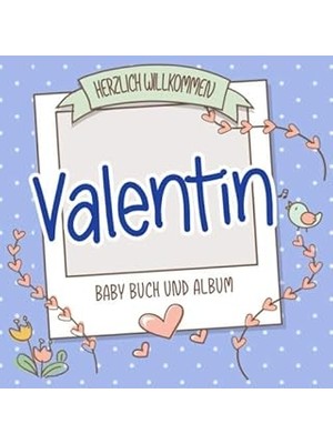 Nacario Herzlich Willkommen Valentin - Baby Buch Und Album: Personalisiertes Babybuch Und Babyalbum, Gesche