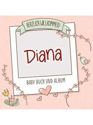 Nacario Herzlich Willkommen Diana - Baby Buch Und Album: Personalisiertes Babybuch Und Babyalbum, Geschenk