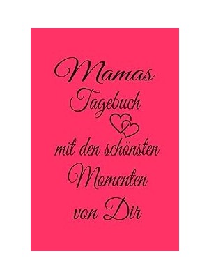 Nacario Independently Published Mamas Tagebuch Mit Den Schönsten Momenten Mit Dir: Erinnerungs Tagebuch Für
