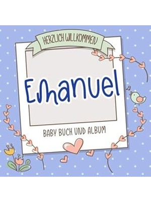 Nacario Herzlich Willkommen Emanuel - Baby Buch Und Album: Personalisiertes Babybuch Und Babyalbum, Geschen