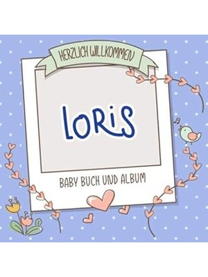 Nacario Herzlich Willkommen Loris - Baby Buch Und Album: Personalisiertes Babybuch Und Babyalbum, Geschenk