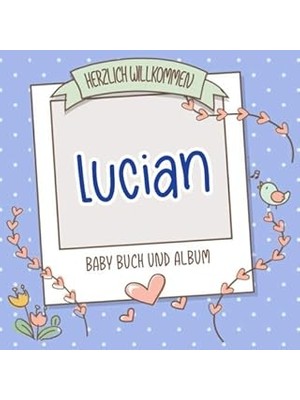 Nacario Herzlich Willkommen Lucian - Baby Buch Und Album: Personalisiertes Babybuch Und Babyalbum, Geschenk