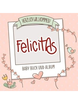 Nacario Herzlich Willkommen Felicitas - Baby Buch Und Album: Personalisiertes Babybuch Und Babyalbum, Gesch