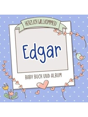 Nacario Herzlich Willkommen Edgar - Baby Buch Und Album: Personalisiertes Babybuch Und Babyalbum, Geschenk