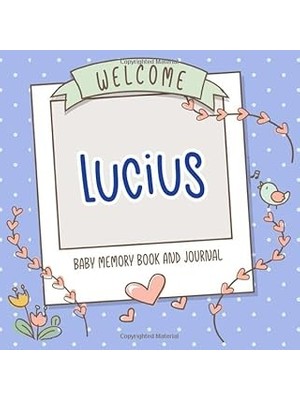 Nacario Welcome Lucius - Baby Memory Book And Journal: Personalized Newborn Gift And Album For Pregnancy An