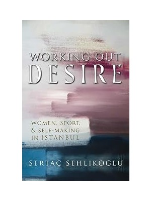 Nacario Working Out Desire: Women, Sport, And Self-Making In Istanbul