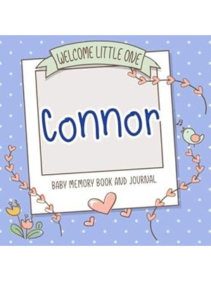 Nacario Welcome Little One - Connor - Baby Memory Book And Journal: Personalized Baby Book And Album, Newbo