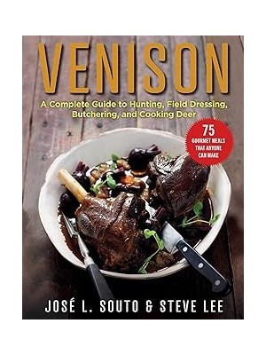 Nacario Venison: A Complete Guide To Hunting, Field Dressing And Butchering, And Cooking Deer