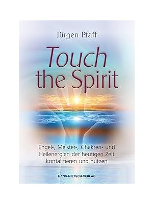 Nacario Touch The Spirit: Engel-,meister-,chakren- Und Heilenergien Der Heutigen Zeit Kontaktieren Und Nutz