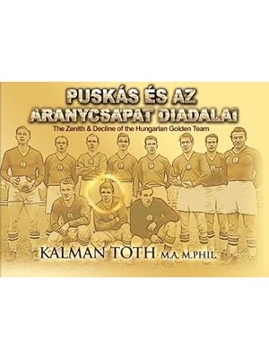 Nacario Puskas Es Az Aranycsapat Diadalai: The Zenith & Decline Of The Team