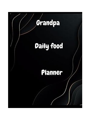 Nacario Grandpa Daily Food Planner: Templated Tracker For Daily Food Log For Breakfast, Lunch And Dinner.